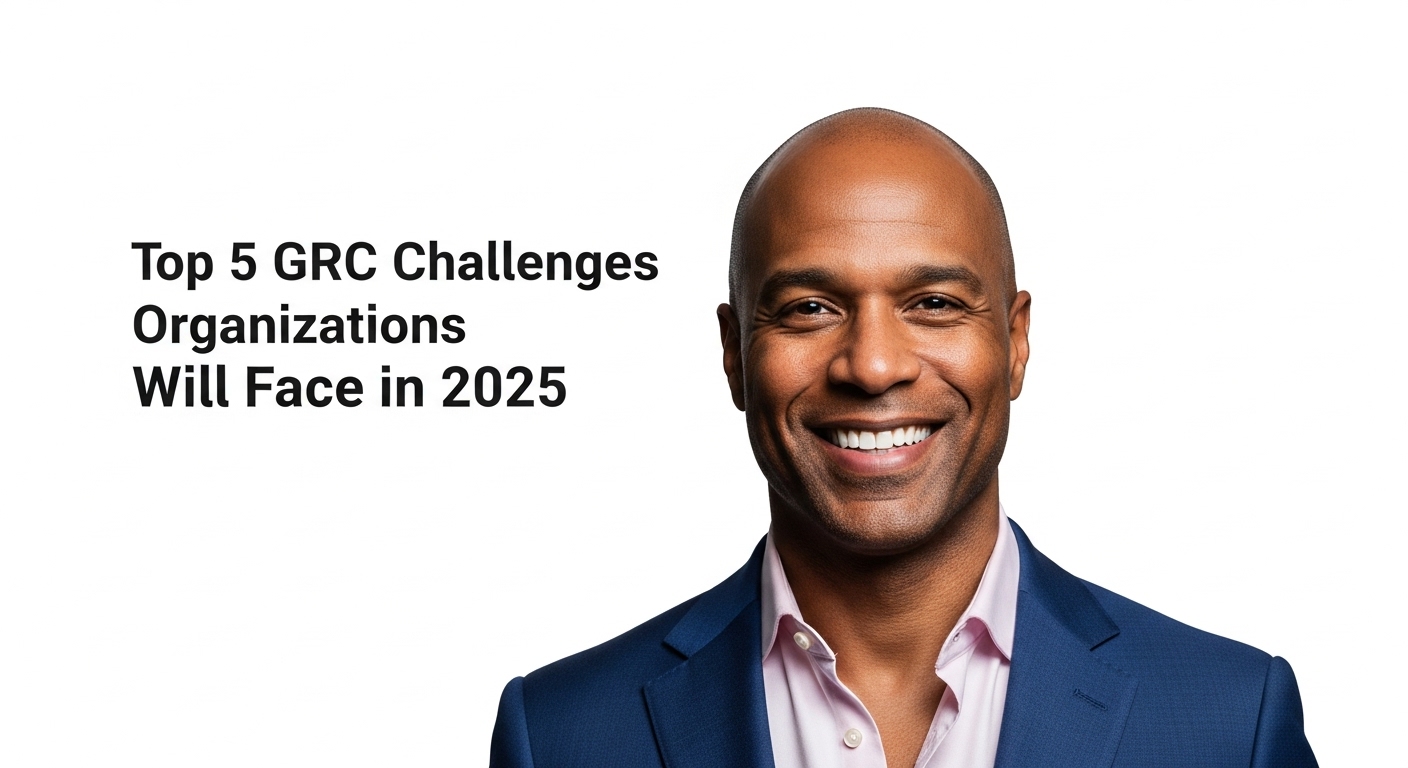 Top 5 GRC Challenges Organizations Will Face in 2025